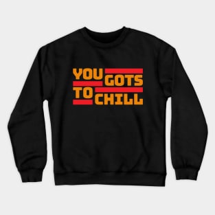 You Gots to Chill (Hot Version) Crewneck Sweatshirt